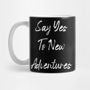 Say yes to new adventure Mug